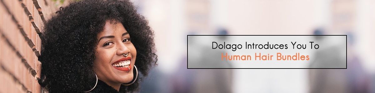 Dolago Introduces You To Human Hair Bundles