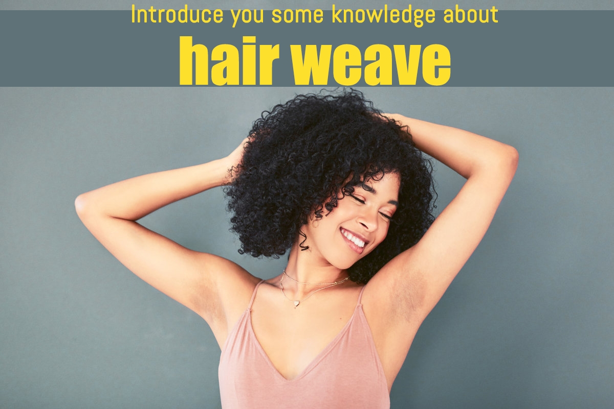 Introduce you some knowledge about hair weave